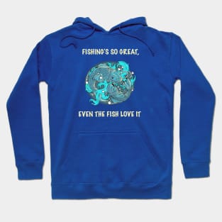 Fishing’s so great, even the fish love it! Hoodie